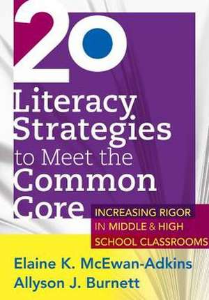 20 Literacy Strategies to Meet the Common Core: Increasing Rigor in Middle & High School Classrooms de Elaine McEwan-Adkins