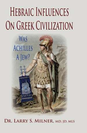 Hebraic Influences on Greek Civilization: Stories from the Masters de Larry S. Milner