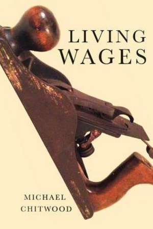 Living Wages: Poems de Michael Chitwood