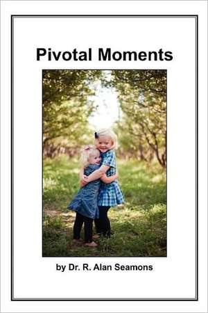 Pivotal Moments de R. Alan Seamons