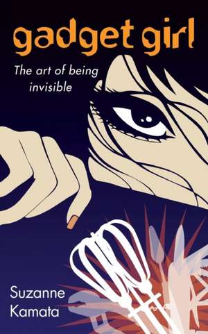 Gadget Girl: The Art of Being Invisible de Suzanne Kamata