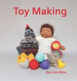 Toy Making: Simple Toys to Make for Children de Gun Lee Blue