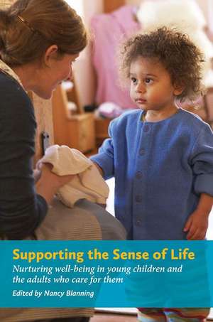 Supporting the Sense of Lifesupporting the Sense of Life: Nurturing Well-Being in Young Children and the Adults Who Care for Them de Nancy Blanning