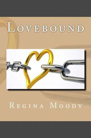 Lovebound: God Can Turn It Around in Jesus Christ de Moody, Regina