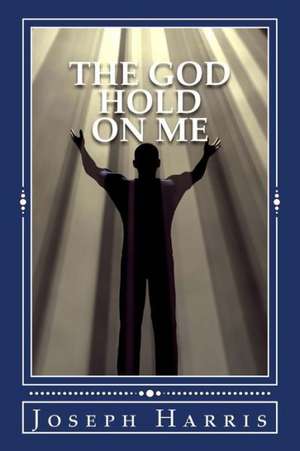 The God Hold on Me: God Can Turn It Around in Jesus Christ