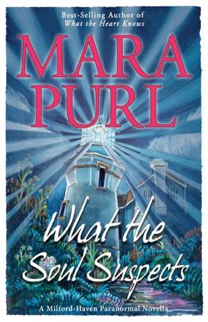 What the Soul Suspects: Milford-Haven Paranormal Novella de Mara Purl