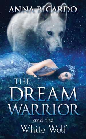 The Dream Warrior and the White Wolf de Anna Ricardo