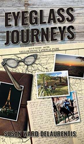 Eyeglass Journeys: A whimsical tale of truth, fiction, and fantasy de Susan Ward Delaurentis