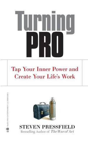 Turning Pro: Tap Your Inner Power and Create Your Life's Work de Steven Pressfield