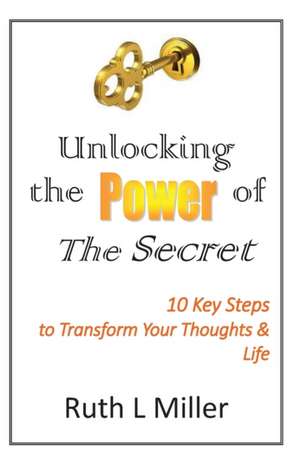 Unlocking the Power of The Secret de Ruth L Miller