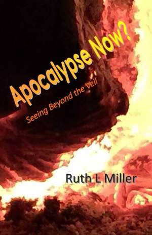 Apocalypse Now?: Seeing Beyond the Veil de Ruth L. Miller