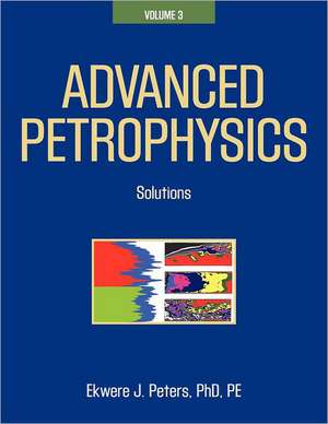 Advanced Petrophysics: Solutions de Ekwere J. Peters Phd Pe