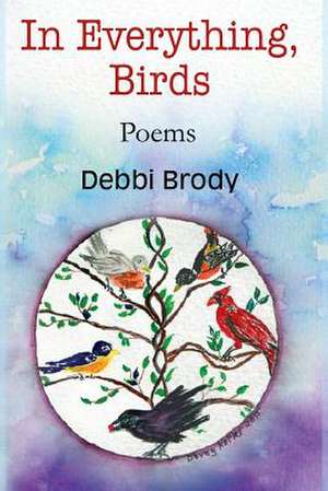 In Everything, Birds de Debbi Brody