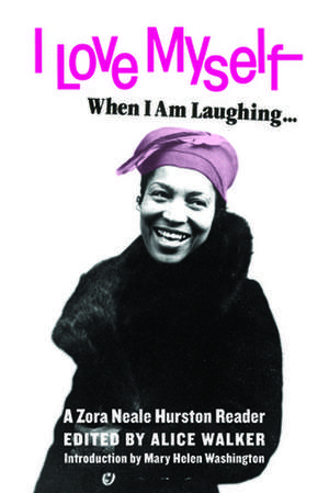 I Love Myself When I Am Laughing... and Then Again When I Am Looking Mean and Impressive: A Zora Neale Hurston Reader de Zora Neale Hurston