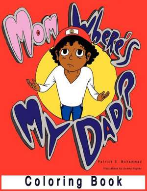 Mom, Where's My Dad? Coloring Book de Patrick S. Muhammad