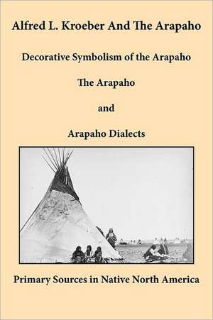 Alfred L. Kroeber and the Arapaho de Alfred L. Kroeber