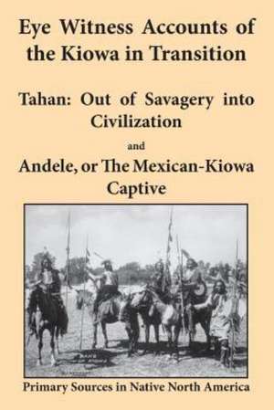 Eye Witness Accounts of the Kiowa in Transition de Joseph K. Griffs