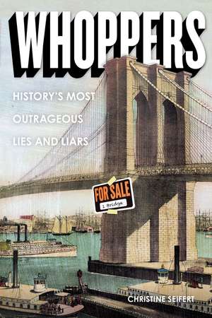 Whoppers: History's Most Outrageous Lies and Liars de Ms. Christine Seifert