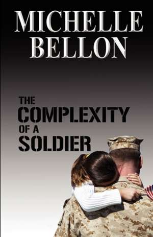 The Complexity of a Soldier de Michelle Bellon