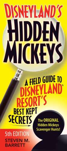 Disneyland's Hidden Mickeys: A Field Guide to Disneyland(r) Resort's Best Kept Secrets de Steven M. Barrett