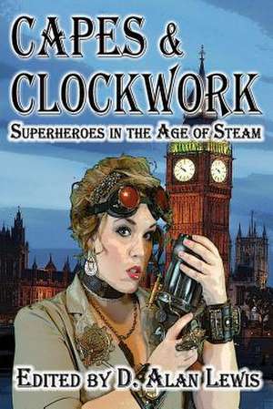 Capes and Clockwork de D. Alan Lewis