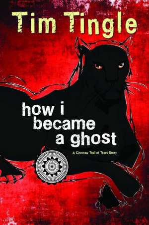 How I Became a Ghost, Book 1: A Choctaw Trail of Tears Story de Tim Tingle