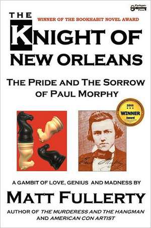 The Knight of New Orleans, the Pride and the Sorrow of Paul Morphy de Matt Fullerty