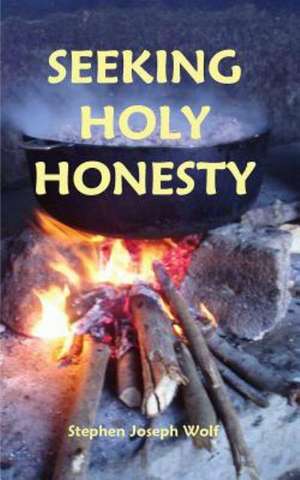 Seeking Holy Honesty de Stephen Joseph Wolf