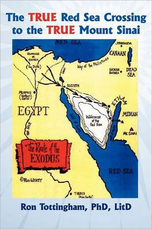 The True Red Sea Crossing to the True Mount Sinai de Ron Tottingham