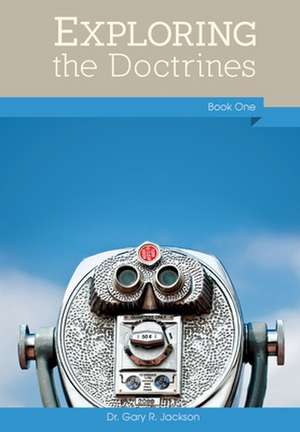 Exploring the Doctrines, Book One de Gary R Jackson