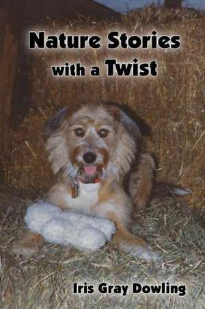 Nature Stories with a Twist de Iris G. Dowling