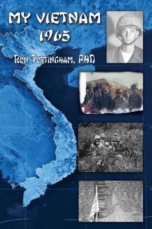 My Vietnam 1965 de Ronald L Tottingham