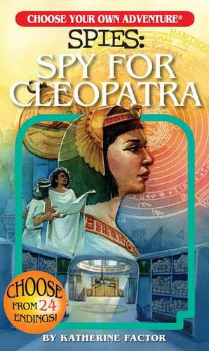 Choose Your Own Adventure Spies: Spy for Cleopatra de Katherine Factor