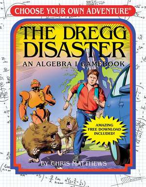 The Dregg Disaster: An Algebra I Gamebook (Choose Your Own Adventure - Workbook) de Chris Matthews