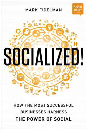 Socialized!: How the Most Successful Businesses Harness the Power of Social de Mark Fidelman