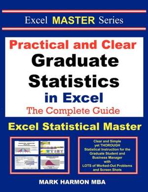 Practical and Clear Graduate Statistics in Excel - The Excel Statistical Master de Mark Harmon