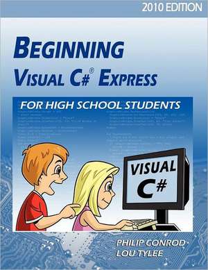 Beginning Visual C# Express for High School Students - 2010 Edition de Philip Conrod