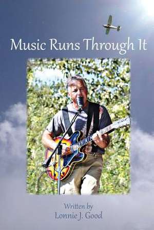 Music Runs Through It de Lonnie J. Good