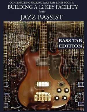 Constructing Walking Jazz Bass Lines Book IV - Building a 12 Key Facility for the Jazz Bassist de Steven Mooney