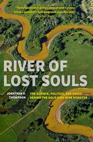 River of Lost Souls: The Science, Politics, and Greed Behind the Gold King Mine Disaster de Jonathan P. Thompson