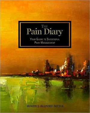 The Pain Diary: Your Guide to Successful Pain Management de Mindy J. Allport-Settle