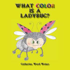 What Color Is a Ladybug? de Catherine Ward Weiser