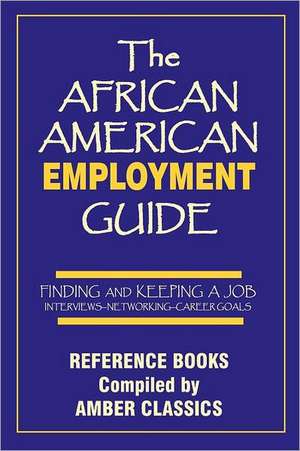 The African American Employment Guide: Interviews - Networking - Career Goals de Tony Rose