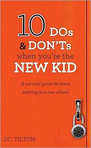 10 DOS & Don'ts When You're the New Kid: A Survival Guide for Teens Starting at a New School de J. C. Tilton