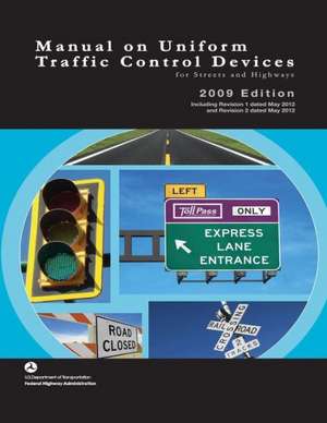 Manual on Uniform Traffic Control Devices for Streets and Highways - 2009 Edition with 2012 Revisions de U. S. Department of Transportation