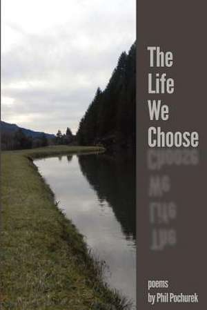 The Life We Choose de Pochurek, Phil