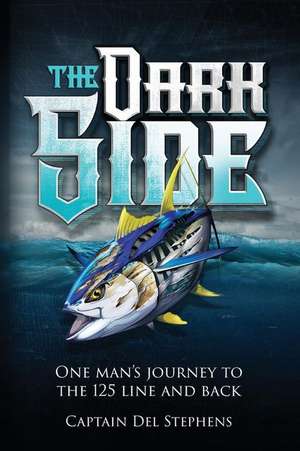 The Dark Side: One Man's Journey to the 125 Line and Back de Del Stephens