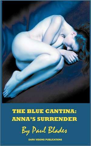 The Blue Cantina: Anna's Surrender de Paul Blades