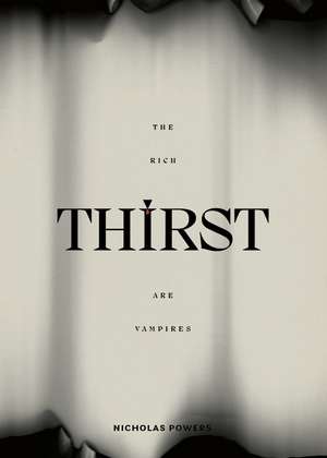 Thirst: The Rich Are Vampires de Nicholas Powers