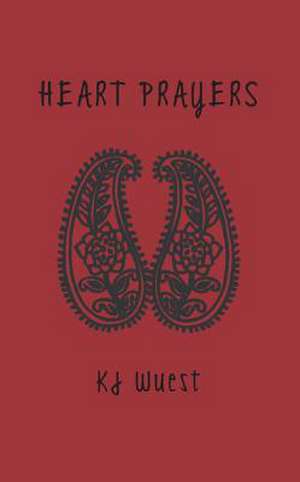 Heart Prayers: A Practice of Personal Prayer de KJ Wuest